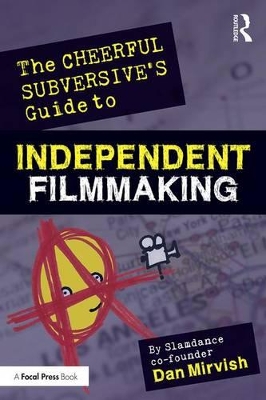 Cheerful Subversive's Guide to Independent Filmmaking by Dan Mirvish