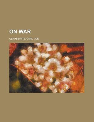 On War Volume 1 by Carl Von Clausewitz