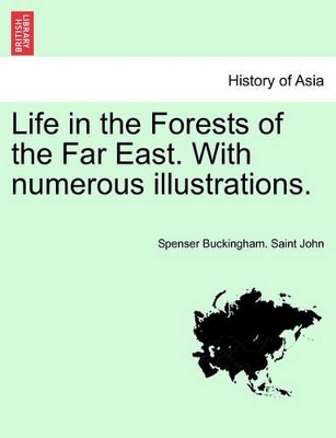Life in the Forests of the Far East. with Numerous Illustrations. book