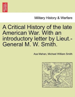 A Critical History of the Late American War. with an Introductory Letter by Lieut.-General M. W. Smith. book