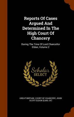 Reports of Cases Argued and Determined in the High Court of Chancery: During the Time of Lord Chancellor Eldon, Volume 2 book