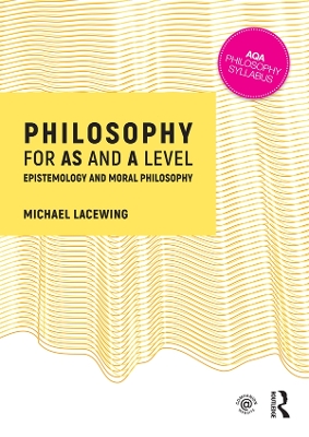 Philosophy for AS and A Level: Epistemology and Moral Philosophy by Michael Lacewing