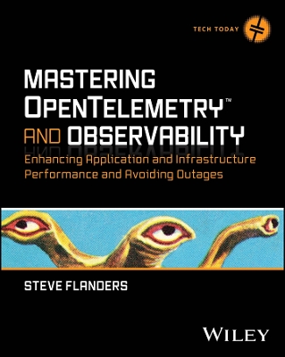 Mastering OpenTelemetry and Observability: Enhancing Application and Infrastructure Performance and Avoiding Outages book