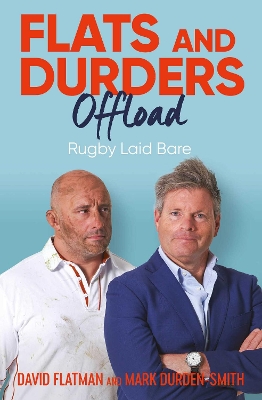 Flats and Durders Offload: Rugby Laid Bare by David Flatman