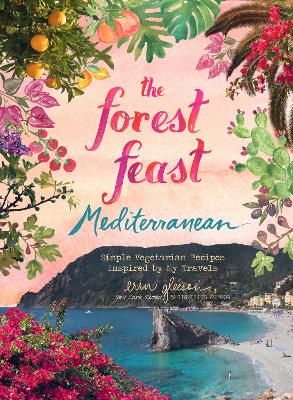 Forest Feast Mediterranean: Simple Vegetarian Recipes Inspired by My Travels book