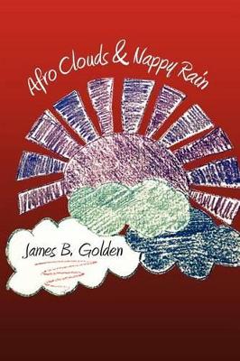 Afro Clouds & Nappy Rain: The Curtis Brown Poems by James B Golden