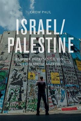 Israel/Palestine: Border Representations in Literature and Film by Drew Paul