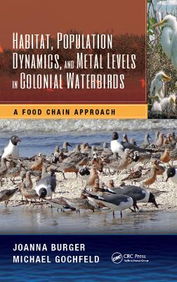 Habitat, Population Dynamics, and Metal Levels in Colonial Waterbirds by Joanna Burger