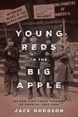 Young Reds in the Big Apple: The New York Young Pioneers of America, 1923-1934 book