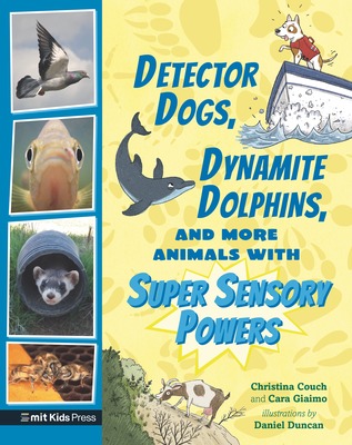 Detector Dogs, Dynamite Dolphins, and More Animals with Super Sensory Powers by Cara Giaimo