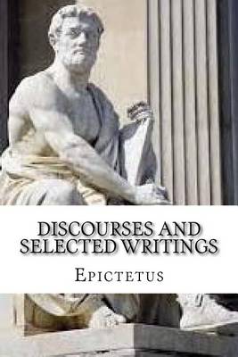 Discourses and Selected Writings by Epictetus