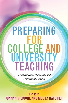 Preparing for College and University Teaching: Competencies for Graduate and Professional Students by Joanna Gilmore