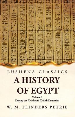 A History of Egypt During the Xviith and Xviiith Dynasties Volume 2 book