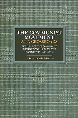 The Communist Movement at a Crossroads: Plenums of the Communist International's Executive Committee, 1922-1923 book