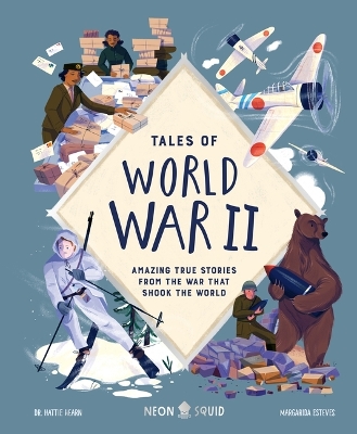 Tales of World War II: Amazing True Stories from the War That Shook the World by Hattie Hearn