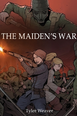 The Maiden's War by Tyler Weaver