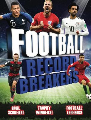 Football Record Breakers: Goal scorers, trophy winners, football legends by Clive Gifford