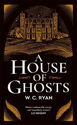 A House of Ghosts: The perfect haunting, atmospheric mystery for dark winter nights . . . by W. C. Ryan