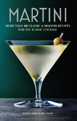 Martini: More Than 30 Classic and Modern Recipes for the Iconic Cocktail book