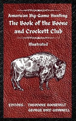 American Big-Game Hunting The Book of the Boone and Crockett Club by Theodore Roosevelt