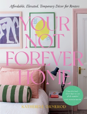 Your Not Forever Home: Affordable, Elevated, Temporary Decor for Renters book