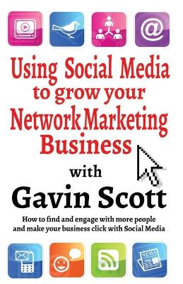 Using Social Media to Grow Your Network Marketing Business book