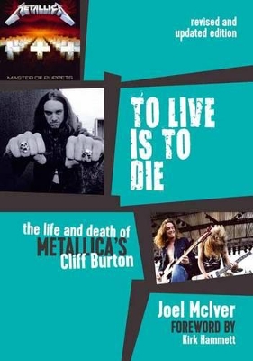 To Live Is to Die: The Life and Death of Metallica's Cliff Burton book