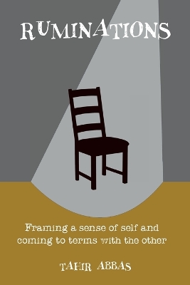 Ruminations: Framing a sense of self and coming to terms with the other by Tahir Abbas