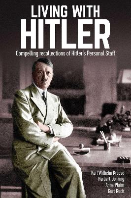 Living with Hitler: Compelling recollections of Hitler's Personal Staff book