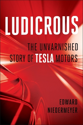 Ludicrous: The Unvarnished Story of Tesla Motors book