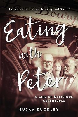 Eating with Peter: A Life of Delicious Adventures book