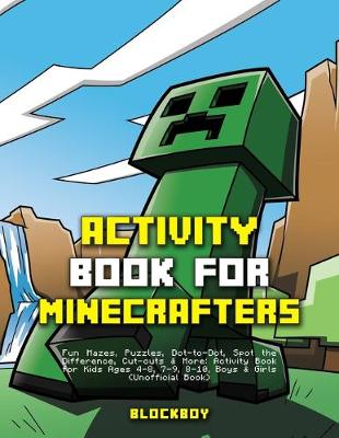 Activity Book for Minecrafters: Fun Mazes, Puzzles, Dot-to-Dot, Spot the Difference, Cut-outs & More (Unofficial) book