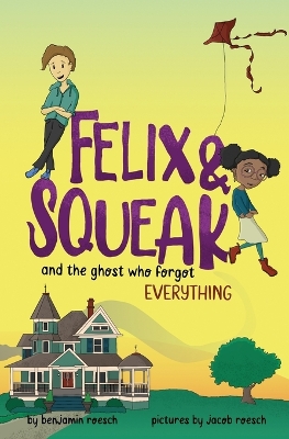 Felix & Squeak and the Ghost Who Forgot Everything book