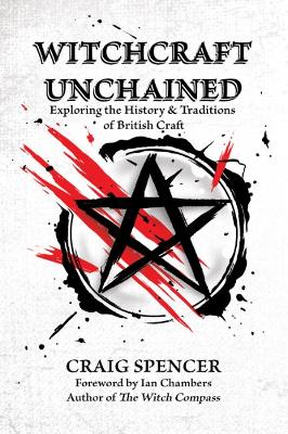 Witchcraft Unchained: Exploring the History & Traditions of British Craft book