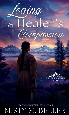 Loving the Healer's Compassion by Misty M Beller