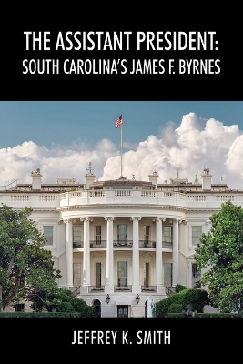 The Assistant President: South Carolina's James F. Byrnes book