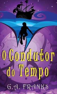 O Condutor do Tempo by G a Franks