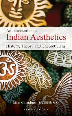 An Introduction to Indian Aesthetics: History, Theory, and Theoreticians book