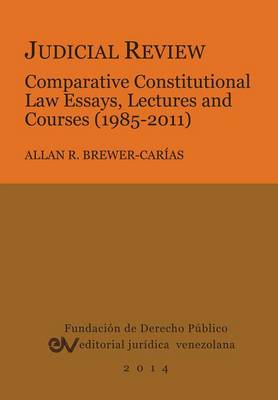 Judicial Review. Comparative Constitutional Law Essays, Lectures and Courses (1985-2011) book