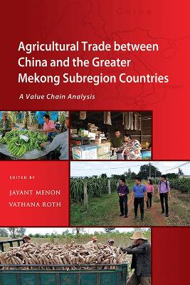 Agricultural Trade between China and the Greater Mekong Subregion Countries: A Value Chain Analysis book