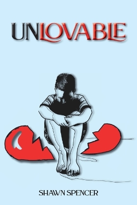 Unlovable by Shawn Spencer
