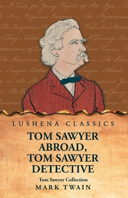 The Tom Sawyer Collection: Tom Sawyer Abroad, Tom Sawyer Detective by Mark Twain