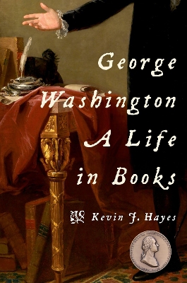 George Washington: A Life in Books by Kevin J Hayes
