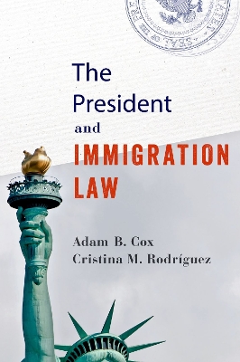 The President and Immigration Law by Adam B. Cox