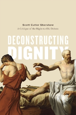 Deconstructing Dignity by Scott Cutler Shershow