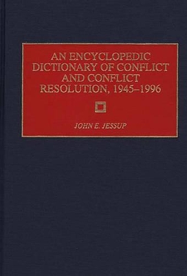 Encyclopedic Dictionary of Conflict and Conflict Resolution, 1945-1996 book