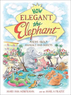 How Elegant the Elephant: Poems About Animals and Insects book