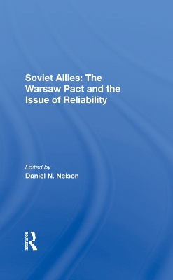 Soviet Allies: The Warsaw Pact And The Issue Of Reliability by Daniel N Nelson