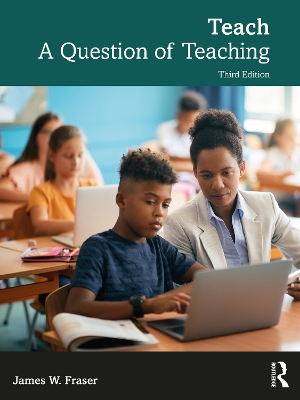 Teach: A Question of Teaching by James W Fraser