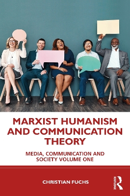 Marxist Humanism and Communication Theory: Media, Communication and Society Volume One book